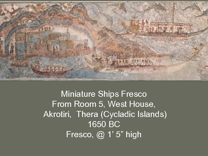 Miniature Ships Fresco From Room 5, West House, Akrotiri, Thera (Cycladic Islands) 1650 BC