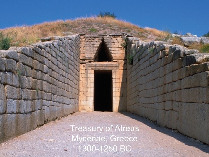 Treasury of Atreus Mycenae, Greece 1300 -1250 BC 