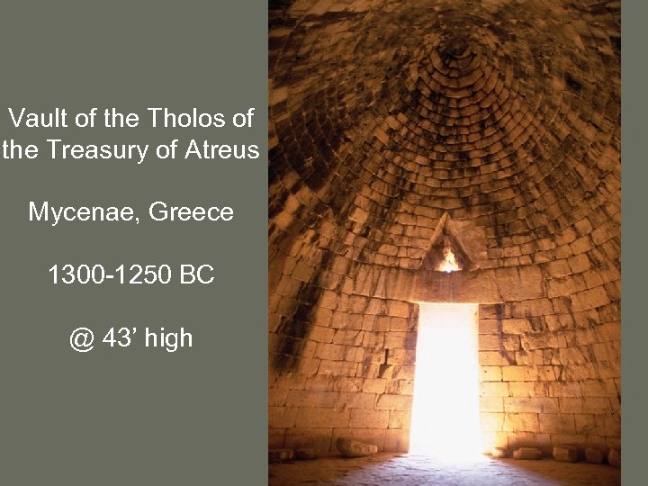 Vault of the Tholos of the Treasury of Atreus Mycenae, Greece 1300 -1250 BC