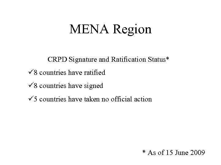 MENA Region CRPD Signature and Ratification Status* ü 8 countries have ratified ü 8