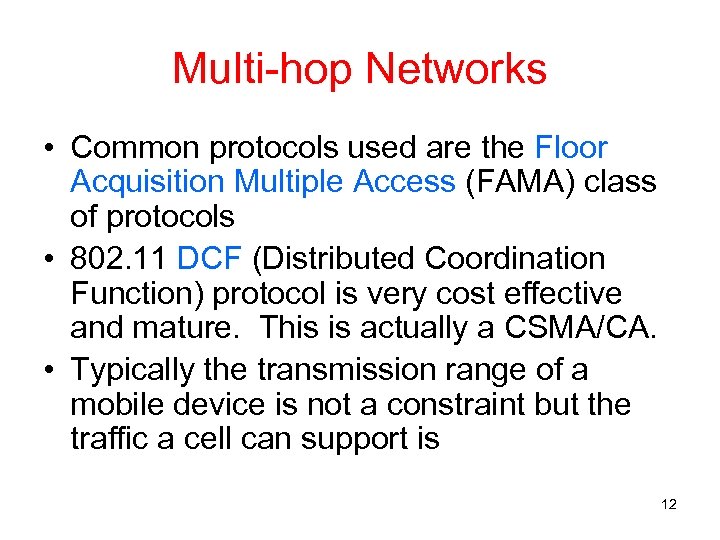 Multi-hop Networks • Common protocols used are the Floor Acquisition Multiple Access (FAMA) class