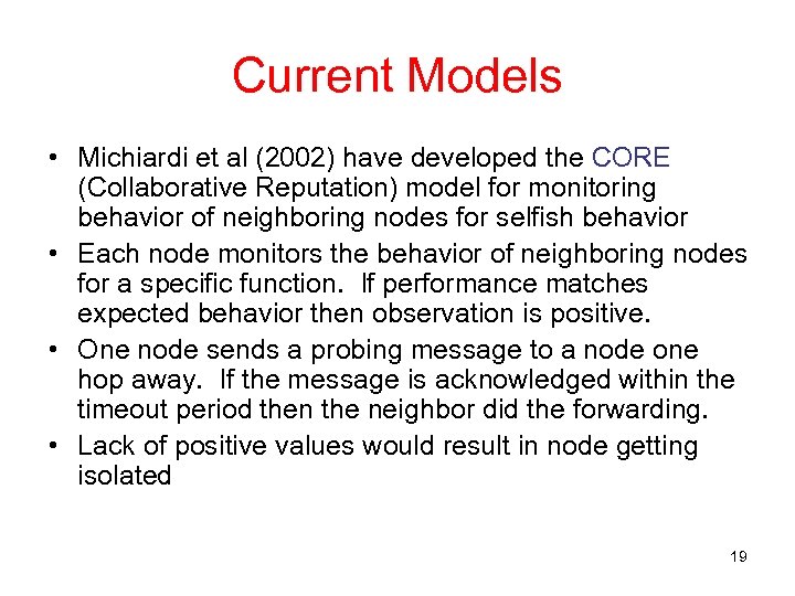 Current Models • Michiardi et al (2002) have developed the CORE (Collaborative Reputation) model