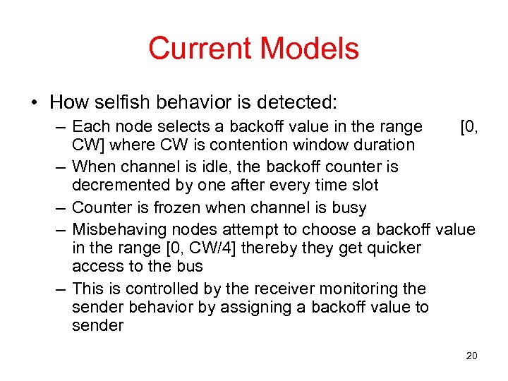 Current Models • How selfish behavior is detected: – Each node selects a backoff