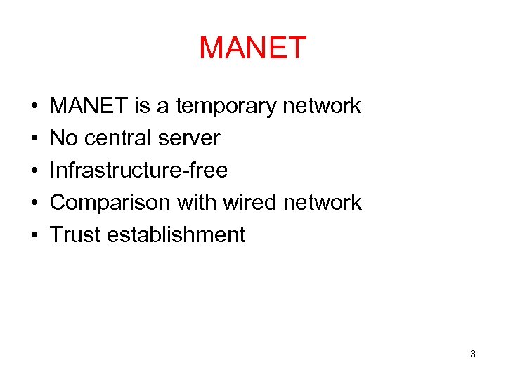 MANET • • • MANET is a temporary network No central server Infrastructure-free Comparison