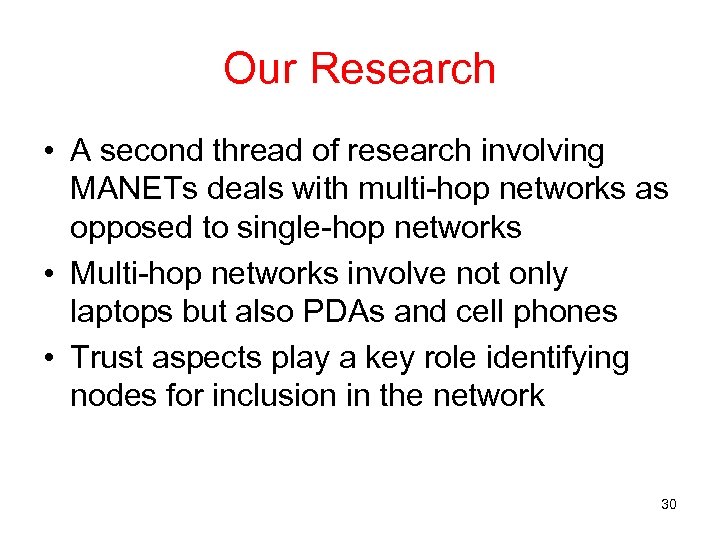 Our Research • A second thread of research involving MANETs deals with multi-hop networks