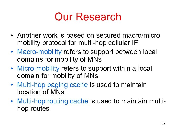 Our Research • Another work is based on secured macro/micromobility protocol for multi-hop cellular