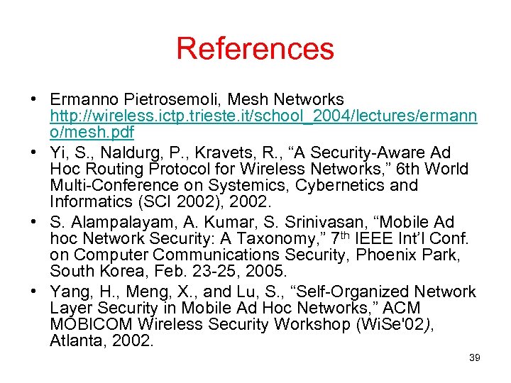 References • Ermanno Pietrosemoli, Mesh Networks http: //wireless. ictp. trieste. it/school_2004/lectures/ermann o/mesh. pdf •