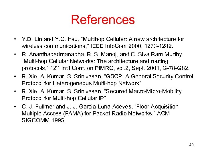 References • Y. D. Lin and Y. C. Hsu, “Multihop Cellular: A new architecture