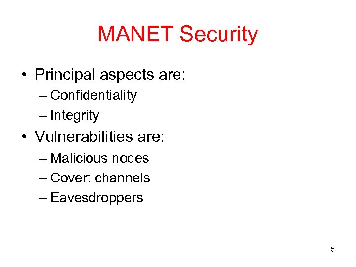 MANET Security • Principal aspects are: – Confidentiality – Integrity • Vulnerabilities are: –