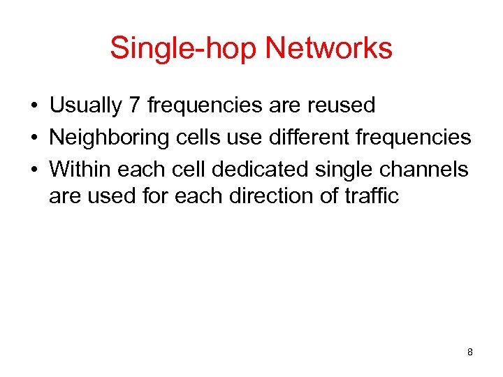 Single-hop Networks • Usually 7 frequencies are reused • Neighboring cells use different frequencies