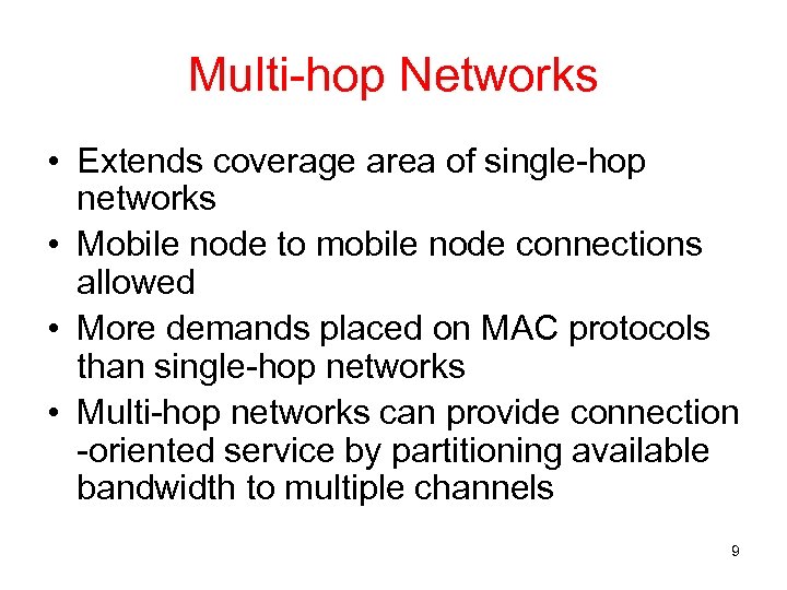 Multi-hop Networks • Extends coverage area of single-hop networks • Mobile node to mobile