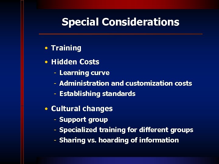 Special Considerations • Training • Hidden Costs - Learning curve - Administration and customization