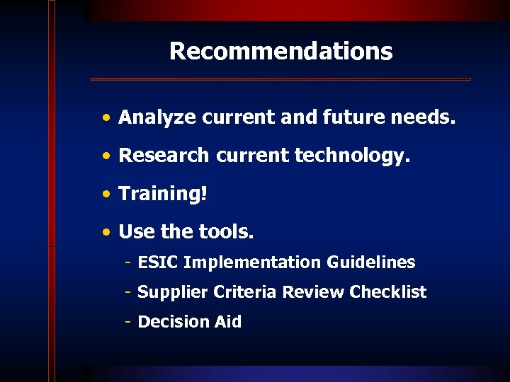 Recommendations • Analyze current and future needs. • Research current technology. • Training! •