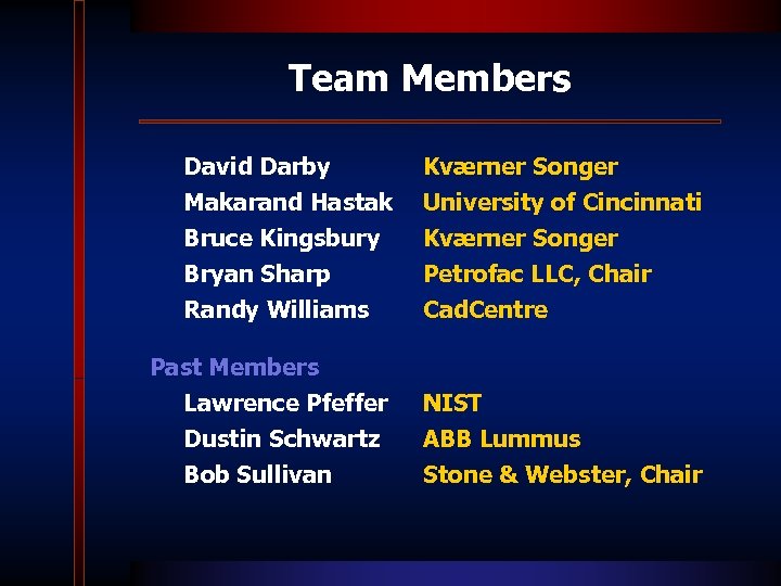 Team Members David Darby Makarand Hastak Bruce Kingsbury Bryan Sharp Kværner Songer University of