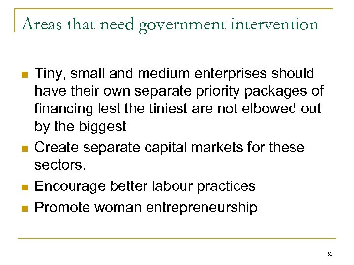 Areas that need government intervention n n Tiny, small and medium enterprises should have