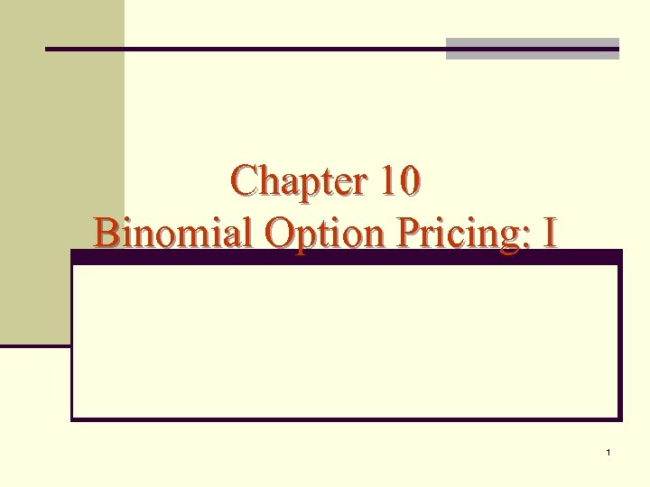 Chapter 10 Binomial Option Pricing: I 1 