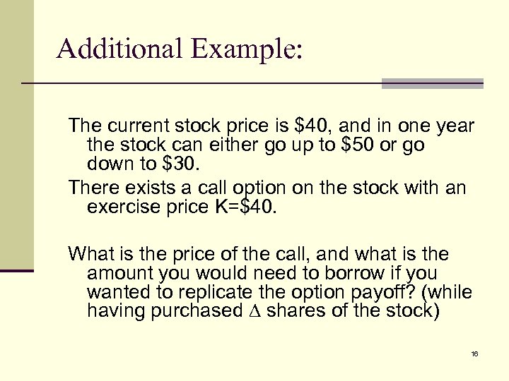 Additional Example: The current stock price is $40, and in one year the stock