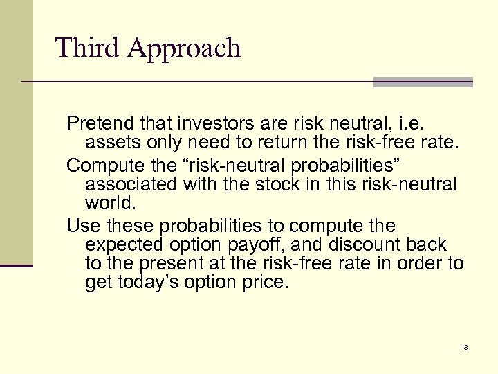 Third Approach Pretend that investors are risk neutral, i. e. assets only need to