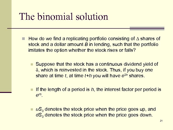 The binomial solution n How do we find a replicating portfolio consisting of shares