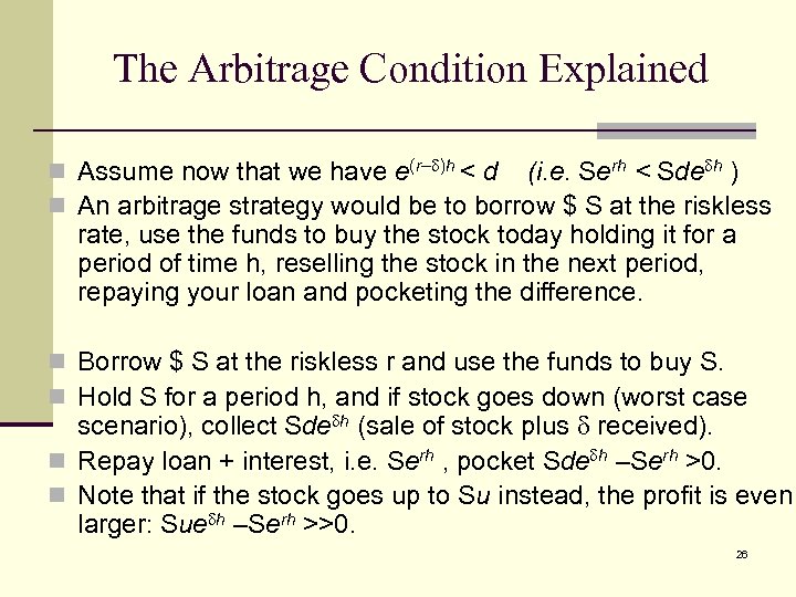 The Arbitrage Condition Explained n Assume now that we have e(r– )h < d