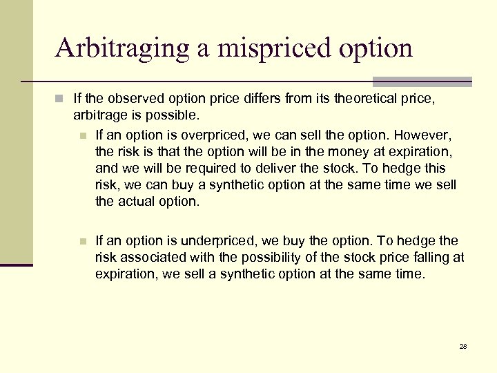 Arbitraging a mispriced option n If the observed option price differs from its theoretical