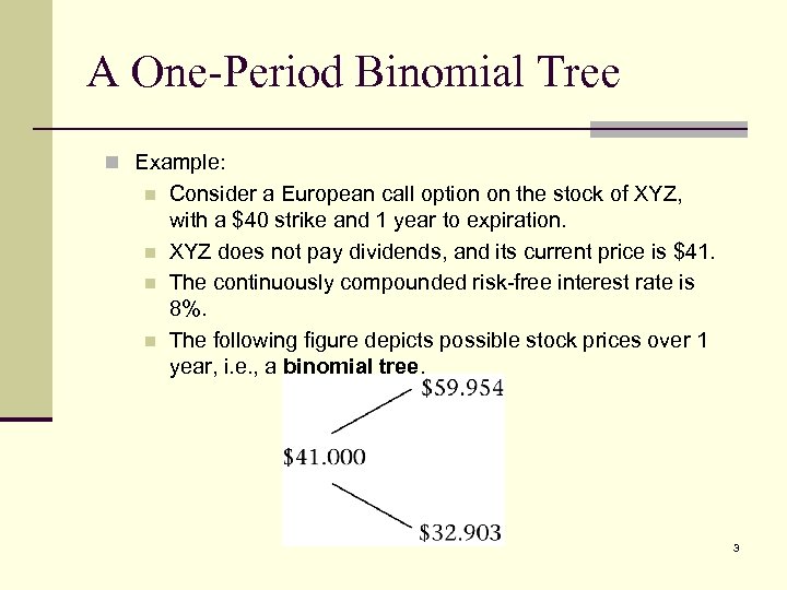 A One-Period Binomial Tree n Example: n n Consider a European call option on