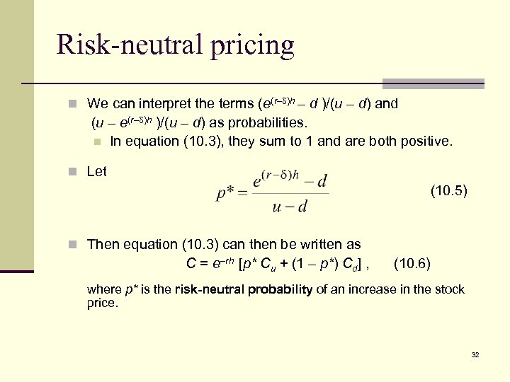 Risk-neutral pricing n We can interpret the terms (e(r– )h – d )/(u –