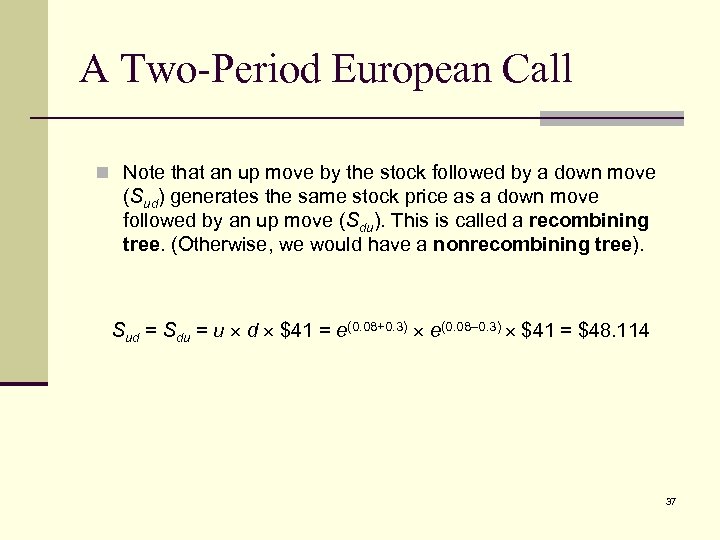 A Two-Period European Call n Note that an up move by the stock followed