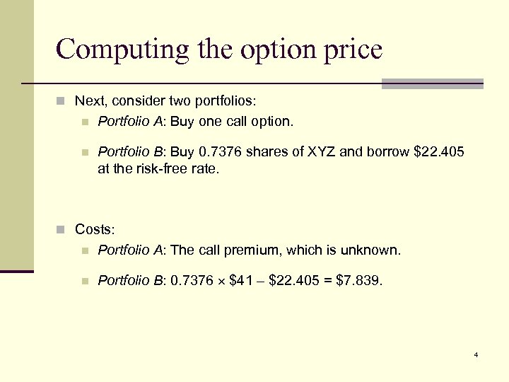 Computing the option price n Next, consider two portfolios: n Portfolio A: Buy one