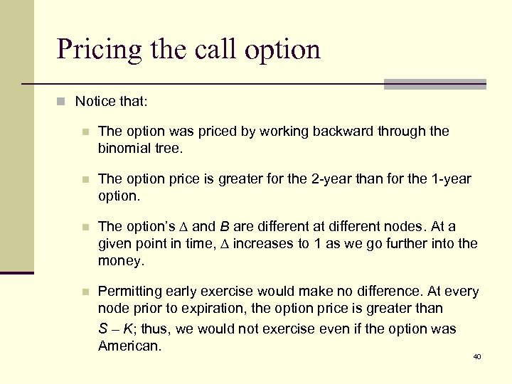 Pricing the call option n Notice that: n The option was priced by working