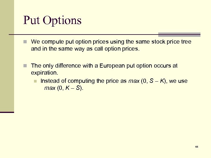 Put Options n We compute put option prices using the same stock price tree