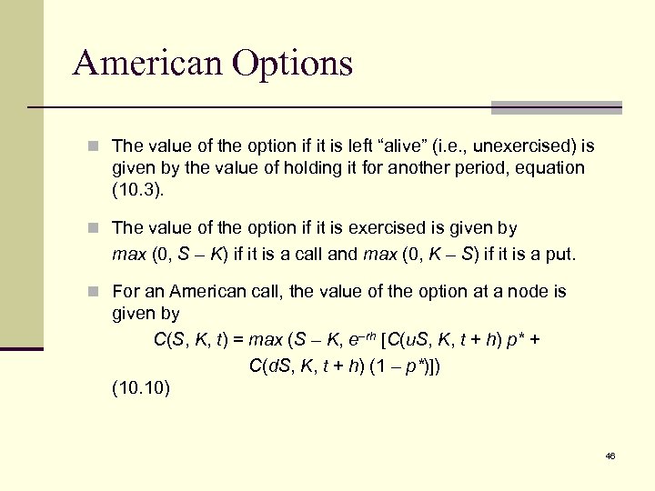 American Options n The value of the option if it is left “alive” (i.