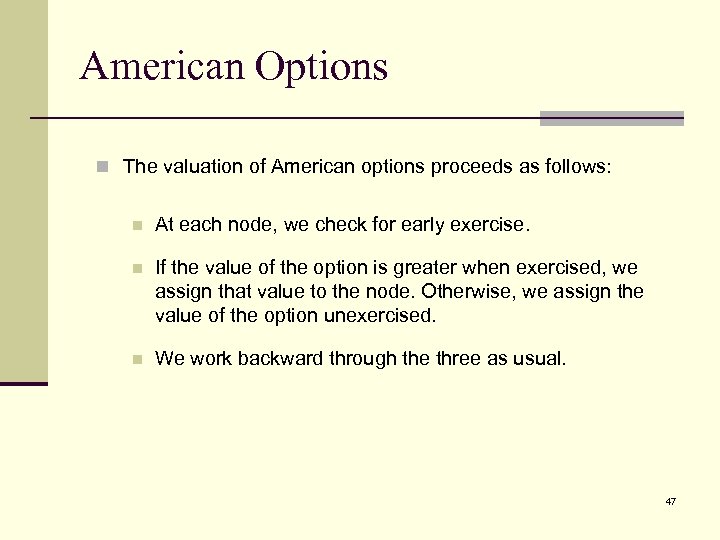 American Options n The valuation of American options proceeds as follows: n At each