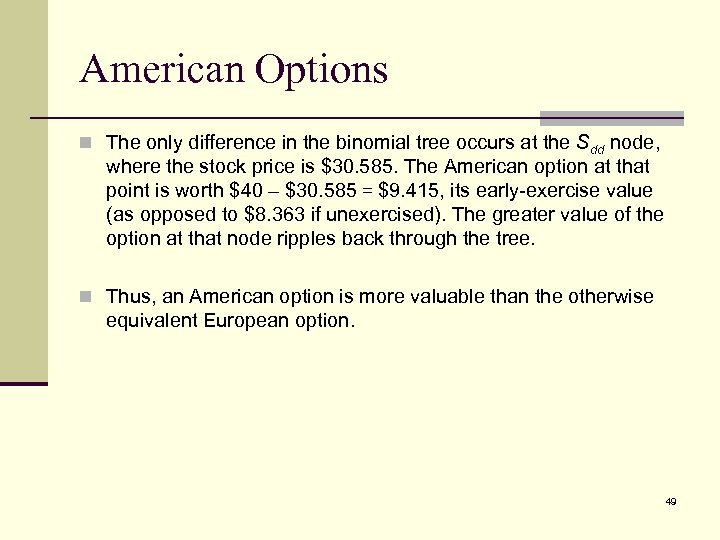 American Options n The only difference in the binomial tree occurs at the Sdd