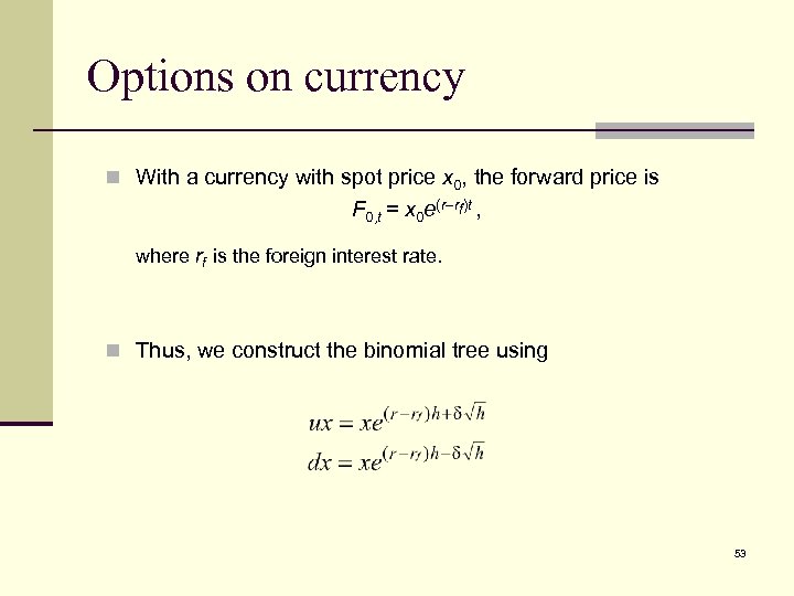 Options on currency n With a currency with spot price x 0, the forward