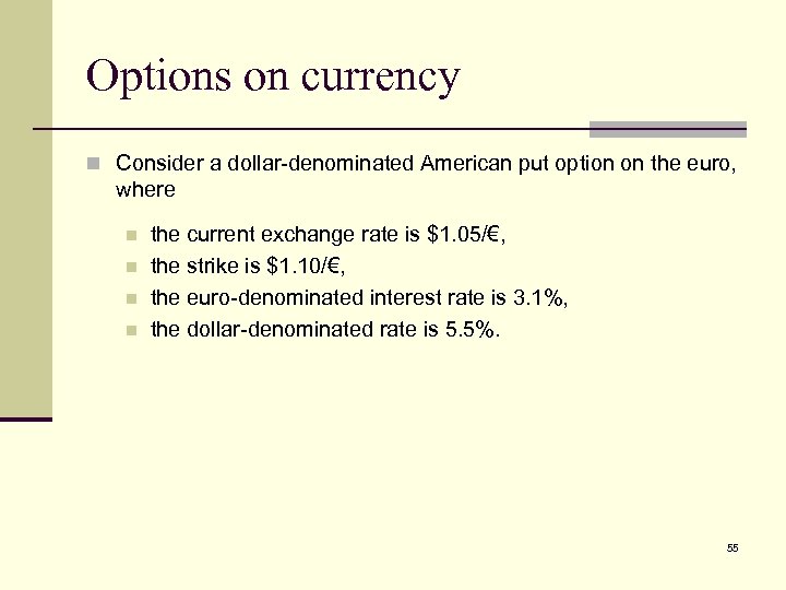 Options on currency n Consider a dollar-denominated American put option on the euro, where