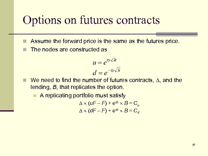 Options on futures contracts n Assume the forward price is the same as the