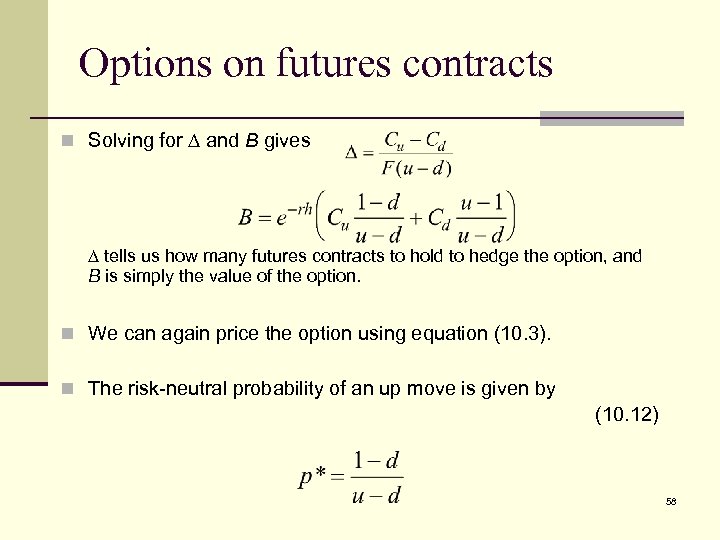 Options on futures contracts n Solving for and B gives tells us how many