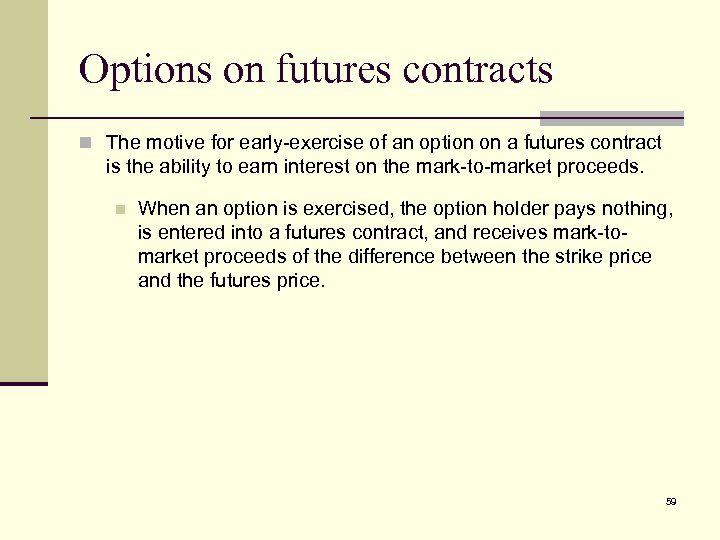 Options on futures contracts n The motive for early-exercise of an option on a