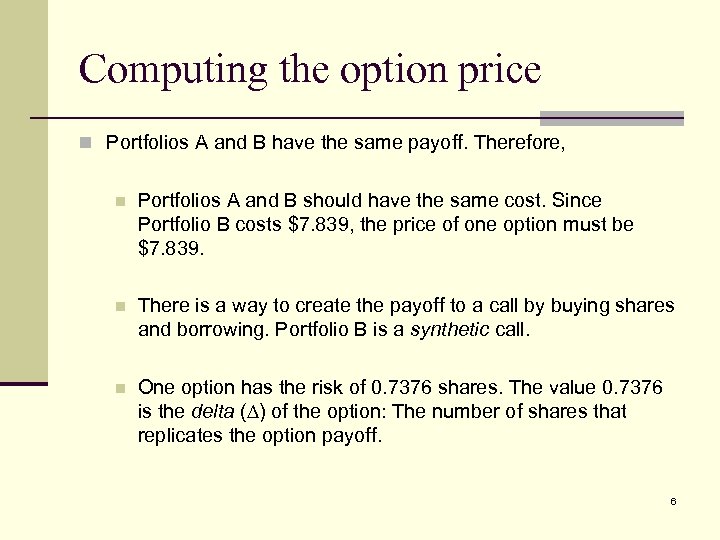 Computing the option price n Portfolios A and B have the same payoff. Therefore,