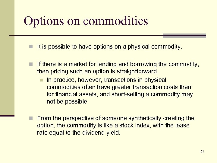 Options on commodities n It is possible to have options on a physical commodity.