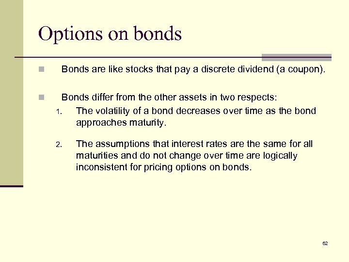 Options on bonds n n Bonds are like stocks that pay a discrete dividend