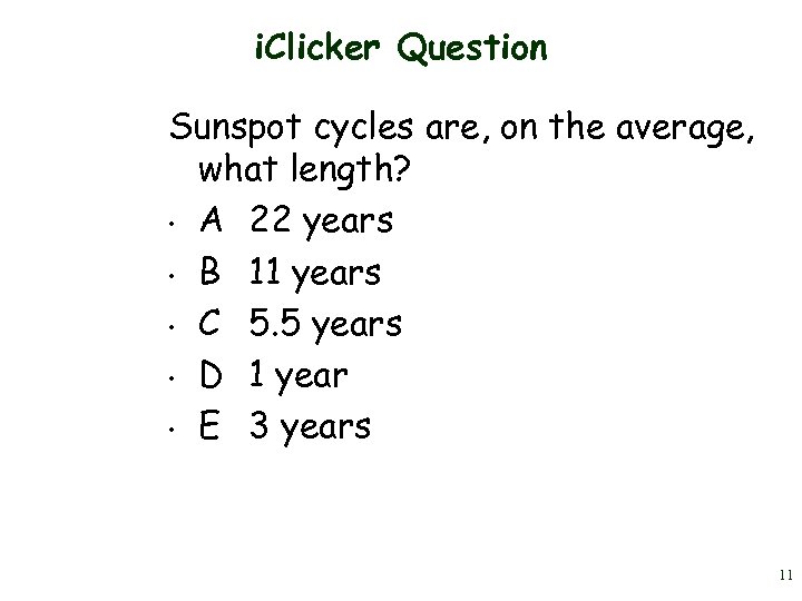 i. Clicker Question Sunspot cycles are, on the average, what length? • A 22