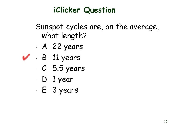 i. Clicker Question Sunspot cycles are, on the average, what length? • A 22