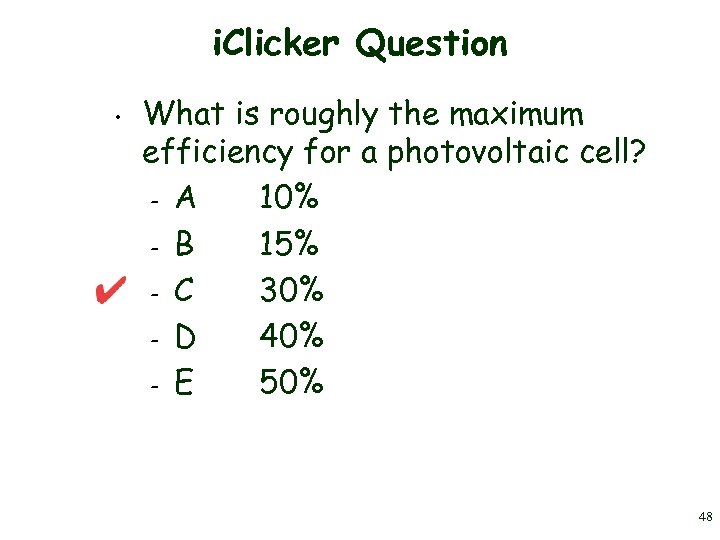 i. Clicker Question • What is roughly the maximum efficiency for a photovoltaic cell?