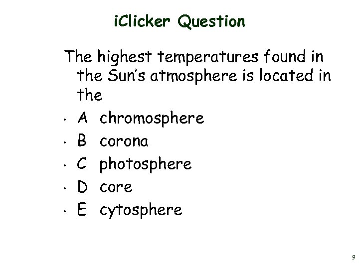 i. Clicker Question The highest temperatures found in the Sun’s atmosphere is located in