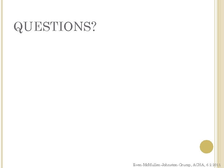 QUESTIONS? Even-Mc. Mullen-Johnston-Crump, ACHA, 6. 2. 2011 
