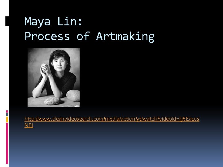 Maya Lin: Process of Artmaking http: //www. cleanvideosearch. com/media/action/yt/watch? video. Id=l 38 Ea 10