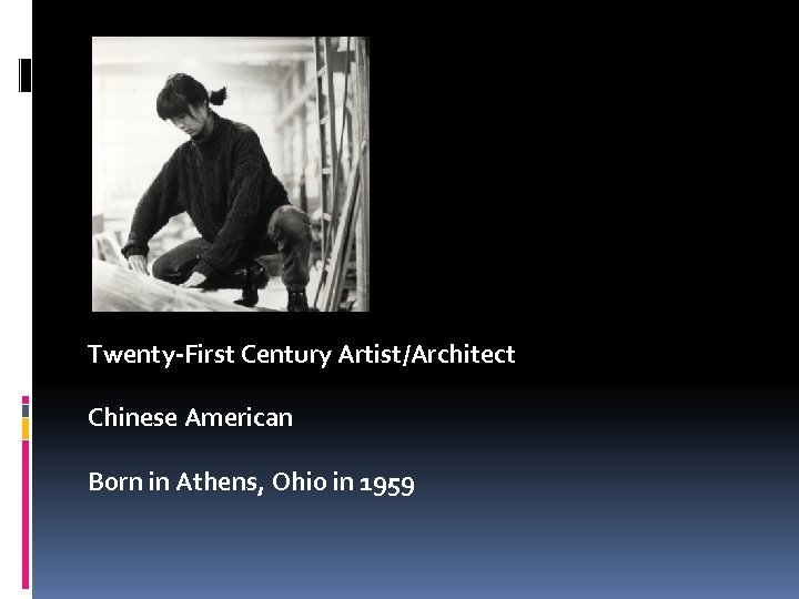 Twenty-First Century Artist/Architect Chinese American Born in Athens, Ohio in 1959 
