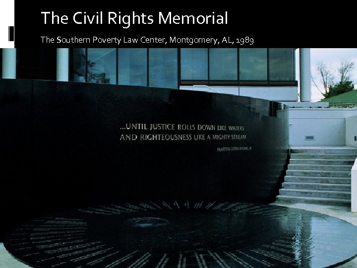 The Civil Rights Memorial The Southern Poverty Law Center, Montgomery, AL, 1989 